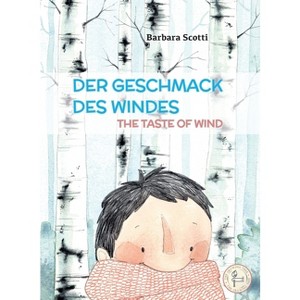 Der Geschmack Des Windes - The Taste of Wind - (Bilingual Books) by  Barbara Scotti (Hardcover) - 1 of 1