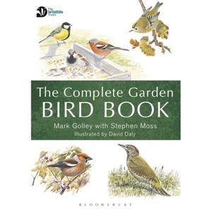 The Complete Garden Bird Book - by  Mark Golley & Stephen Moss (Paperback) - 1 of 1