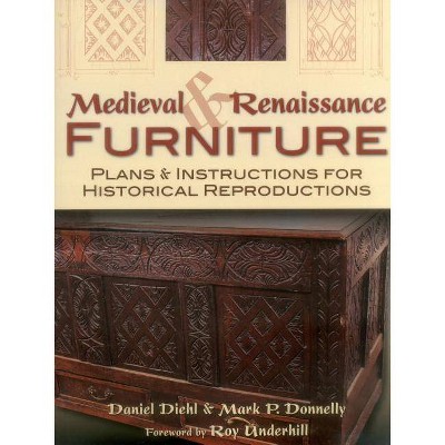 Medieval & Renaissance Furniture - by  Daniel Diehl & Mark P Donnelly (Paperback)