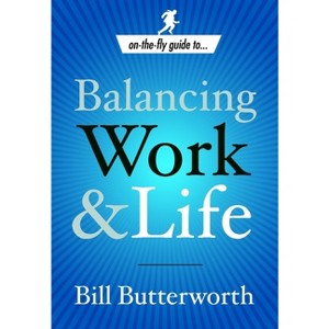 Balancing Work and Life - (On-The-Fly Guide) by  Bill Butterworth (Paperback) - 1 of 1