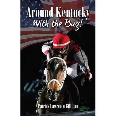 Around Kentucky With The Bug - by  Patrick Lawrence Gilligan (Paperback)