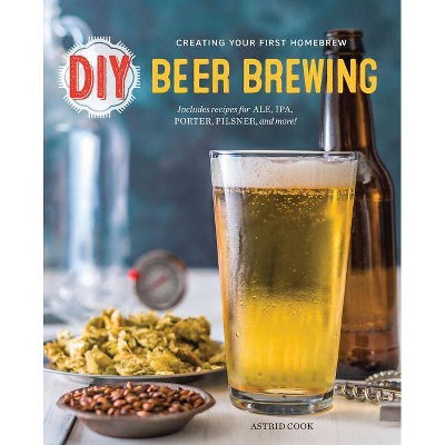 DIY Beer Brewing - by  Astrid Cook (Paperback)