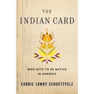The Indian Card - by  Carrie Lowry Schuettpelz (Paperback) - 1 of 1
