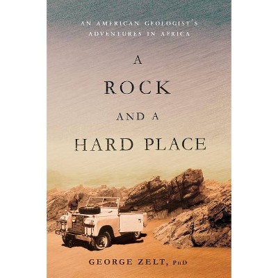 A Rock and a Hard Place - by  George Zelt Phd (Hardcover)