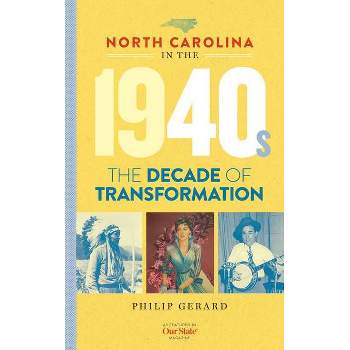 North Carolina in the 1940s - (North Carolina Through the Decades) by  Philip Gerard (Hardcover)