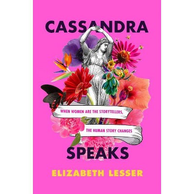 Cassandra Speaks - by  Elizabeth Lesser (Hardcover)