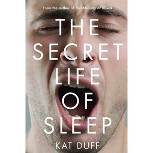 Secret Life of Sleep - by  Kat Duff (Paperback) - 1 of 1