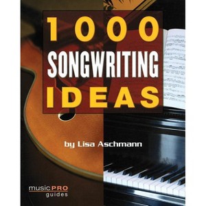 1000 Songwriting Ideas - (Music Pro Guides) by  Lisa Aschmann (Paperback) - 1 of 1