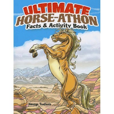 Ultimate Horse-Athon Facts and Activity Book - by  George Toufexis (Paperback)