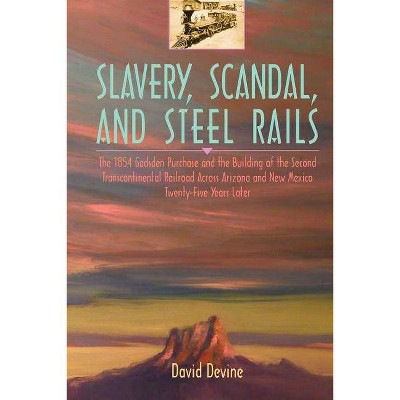 Slavery, Scandal, and Steel Rails - by  David Devine (Paperback)