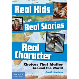 Real Kids, Real Stories, Real Character - by  Garth Sundem (Paperback) - 1 of 1