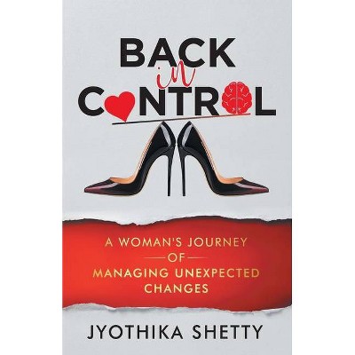 Back In Control - by  Jyothika Shetty (Paperback)