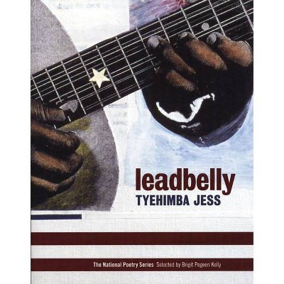 Leadbelly - (National Poetry) by  Tyehimba Jess (Paperback)