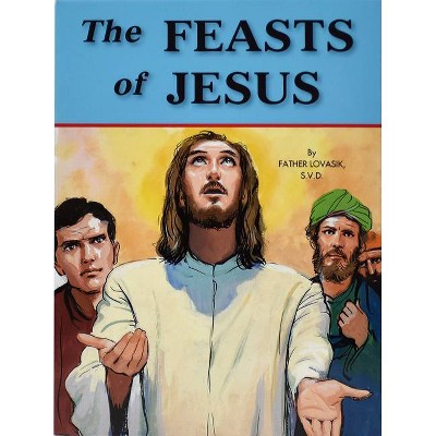 The Feasts of Jesus - by  Lawrence G Lovasik (Paperback)