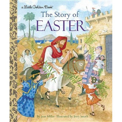 The Story of Easter - (Little Golden Book) by Jean Miller (Hardcover)