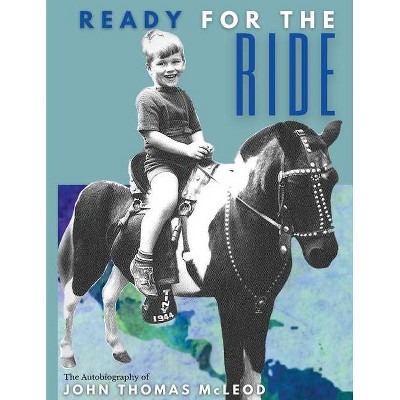 Ready for the Ride - by  John T McLeod (Paperback)