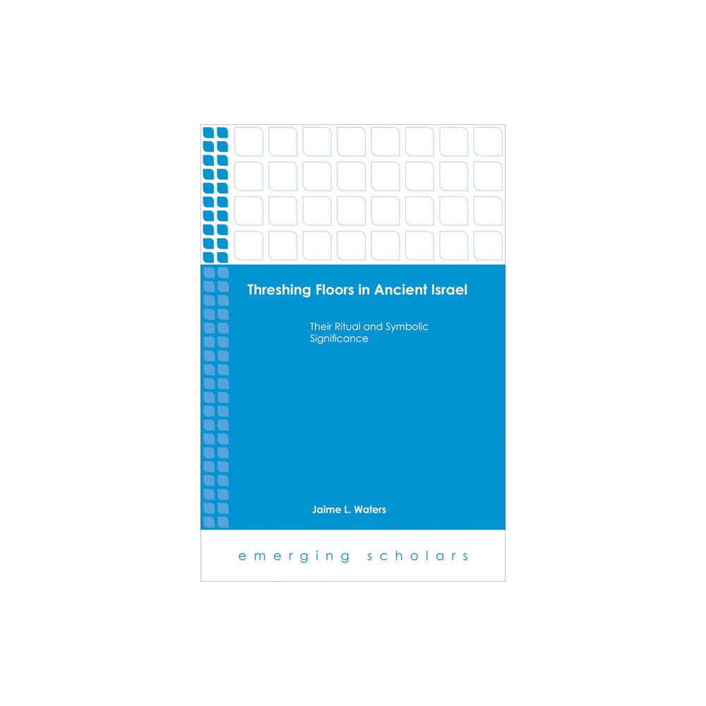 Threshing Floors in Ancient Israel: Their Ritual and Symbolic Significance - (Emerging Scholars) (Paperback)