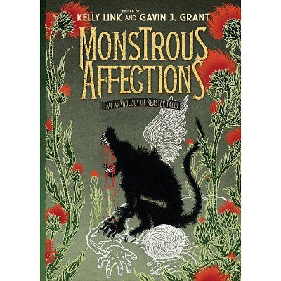  Monstrous Affections: An Anthology of Beastly Tales - by  Kelly Link & Gavin J Grant (Hardcover) 