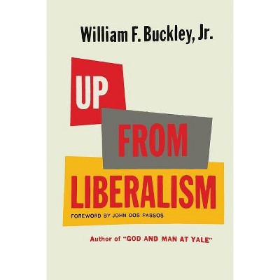 Up From Liberalism - by  William F Buckley (Paperback)