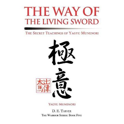 The Way of the Living Sword - by  Yagyu Munenori & D E Tarver (Paperback)