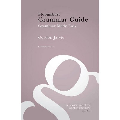Bloomsbury Grammar Guide - 2nd Edition by  Gordon Jarvie (Paperback)