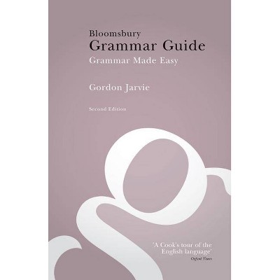 Bloomsbury Grammar Guide - 2nd Edition by  Gordon Jarvie (Paperback)