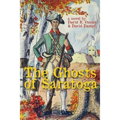 The Ghosts of Saratoga - by  David Ossont & David Dampf (Paperback)