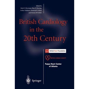 British Cardiology in the 20th Century - by  Mark E Silverman & Peter R Fleming & Arthur Hollman & Desmond G Julian & Dennis M Krikler (Paperback) - 1 of 1