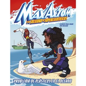 Problema de Plásticos En El Océano - (Max Axiom y la Sociedad de Supercientíficos) by  Elizabeth Pagel-Hogan (Hardcover) - 1 of 1
