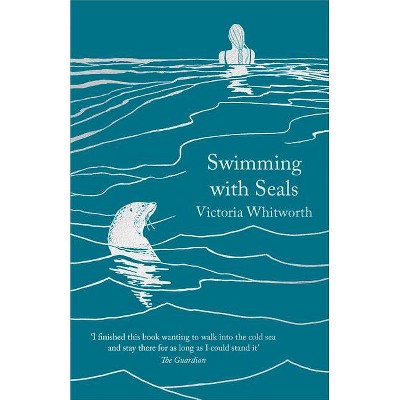 Swimming with Seals - by  Victoria Whitworth (Paperback)