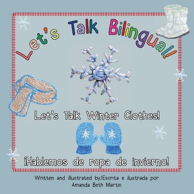 Let's Talk Winter Clothes!/¡Hablemos de ropa de invierno! - (Let's Talk Bilingual) by  Amanda Beth Martin (Paperback)