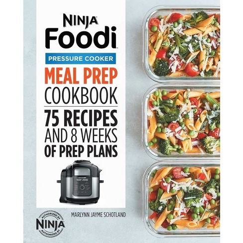 Ninja Foodi Pressure Cooker Meal Prep Cookbook - (ninja Cookbooks) By  Marlynn Jayme Schotland (paperback) : Target