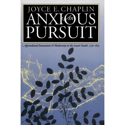 Anxious Pursuit - (Published by the Omohundro Institute of Early American Histo) by  Joyce E Chaplin (Paperback)