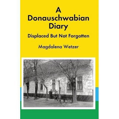 A Donauschwabian Diary - by  Magdalena Wetzer (Hardcover)