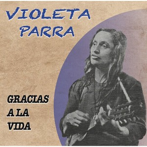 Violeta Parra - Gracias A La Vida (CD) - 1 of 1
