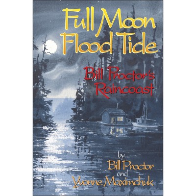 Full Moon, Flood Tide - by  Bill Proctor & Yvonne Maximchuk (Paperback)