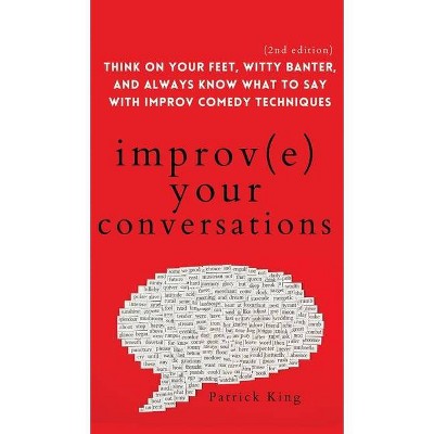 Improve Your Conversations - by  Patrick King (Hardcover)