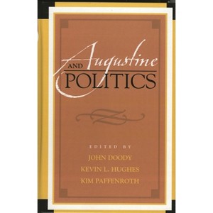 Augustine and Politics - (Augustine in Conversation: Tradition and Innovation) by  John Doody & Kevin L Hughes & Paffenroth (Paperback) - 1 of 1