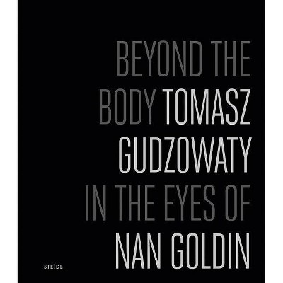 Tomasz Gudzowaty: Beyond the Body - by  Nan Goldin (Hardcover)