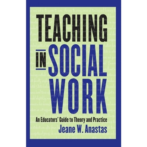 Teaching in Social Work - by  Jeane Anastas (Paperback) - image 1 of 1