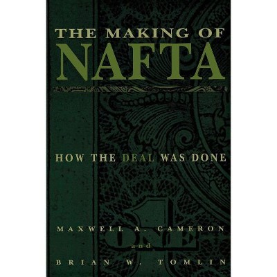 The Making of NAFTA - by  Maxwell A Cameron & Brian W Tomlin (Paperback)