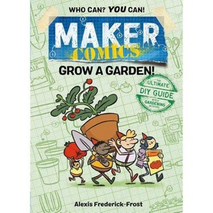 Maker Comics: Grow a Garden! - by  Alexis Frederick-Frost (Paperback) - 1 of 1
