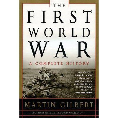 The First World War: A Complete History - 2nd Edition by  Martin Gilbert (Paperback)