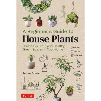 A Beginner's Guide to House Plants - by  Ryusuke Sakaino (Hardcover)