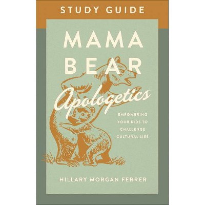 Mama Bear Apologetics(r) Study Guide - by  Hillary Morgan Ferrer (Paperback)