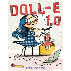 Doll-E 1.0 - by  Shanda McCloskey (Hardcover) - 1 of 1