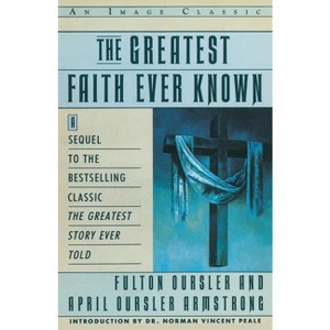 The Greatest Faith Ever Known - by  Fulton Oursler (Paperback) - 1 of 1