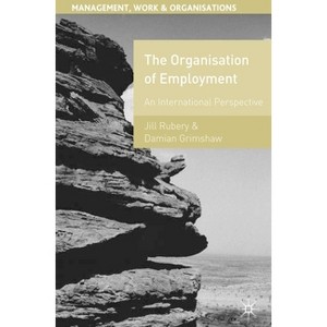 The Organisation of Employment - (Management, Work and Organisations) by  Jill Etc Rubery & Damian Grimshaw (Paperback) - 1 of 1