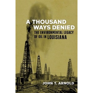 A Thousand Ways Denied - (Natural World of the Gulf South) by  John T Arnold (Hardcover) - 1 of 1