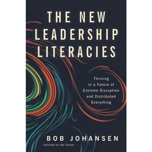 The New Leadership Literacies - by  Bob Johansen (Hardcover) - 1 of 1